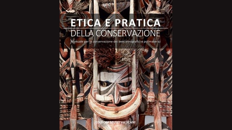 Il volume "Etica e pratica della conservazione. Manuale per la conservazione dei beni etnografici e polimaterici" (edizioni Musei Vaticani)
