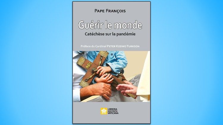 Guérir le monde, catéchèses sur la pandémie - un nouvel ouvrage du Pape François 