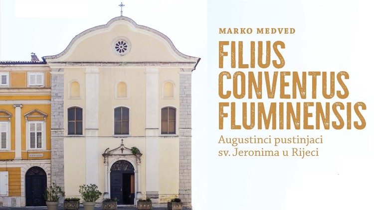 Monografija "Filius conventus Fluminensis. Augustinci pustinjaci sv. Jeronima u Rijeci"