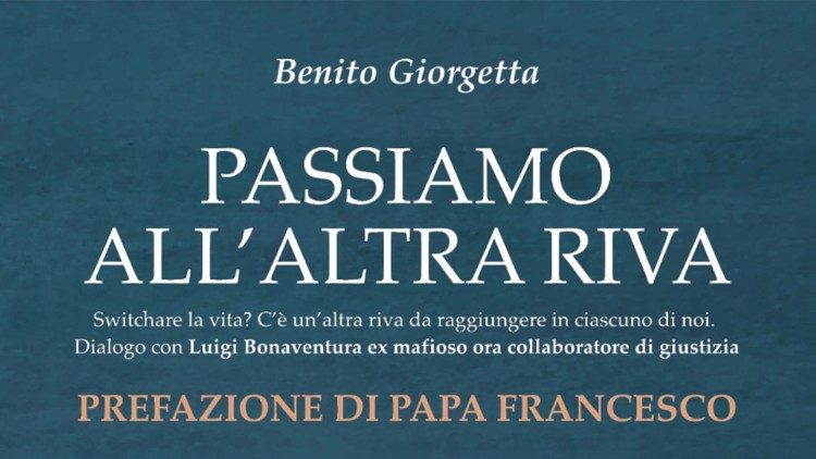 "Passons à l'autre rive", titre du livre entretien du père Benito Giorgetta en dialogue avec un repenti de la mafia, Luigi Bonaventura. 