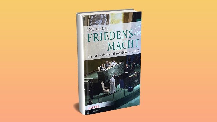 Friedensmacht – die vatikanische Außenpolitik seit 1870  von Jörg Ernesti