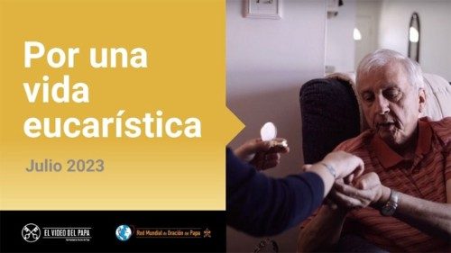 Video del Papa: Que los católicos pongan en el centro de su vida la Eucaristía 